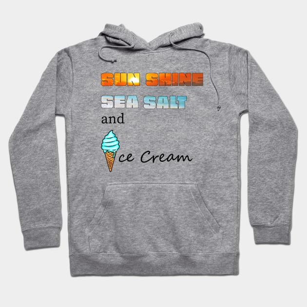 Sun Shine Sea Salt and Ice Cream Hoodie by TravelGiftDesign